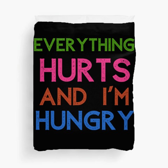Everything Hurts And I'm Hungry Duvet Covers