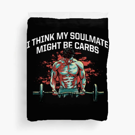 My Soulmate Might Be Carbs Funny Workout Humor Gym Duvet Covers