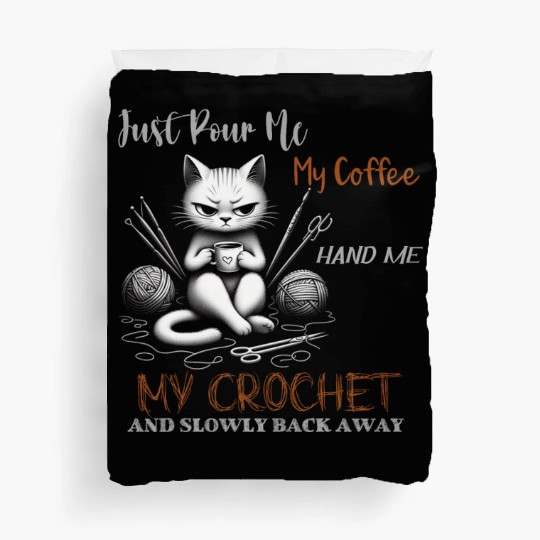 Just Pour Me My Coffee Hand Me My Crochet Funny Duvet Covers