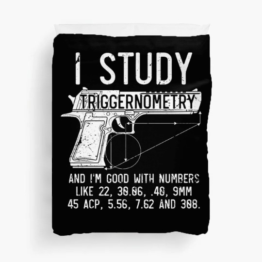 I Study Triggernometry Good With Numbers Gun Duvet Covers