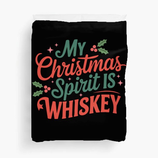 My Christmas Spirit Is Whiskey - Funny Holiday Duvet Covers