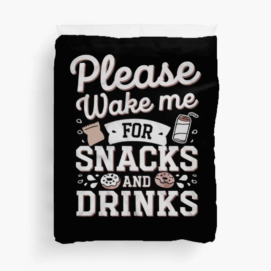 Please Wake Me For Snacks And Drinks 4 Duvet Covers