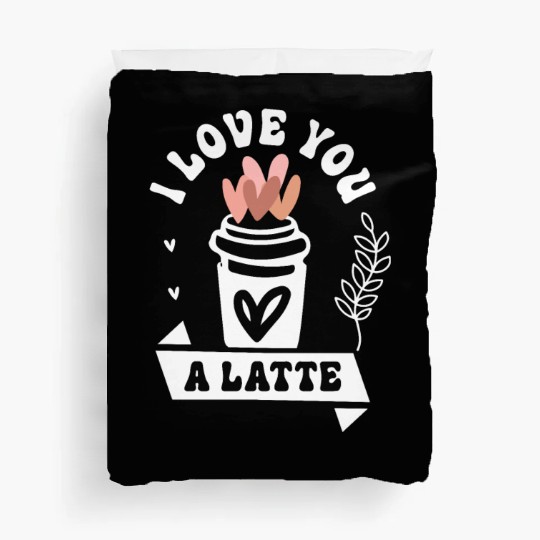 I Love You A Latte Duvet Covers