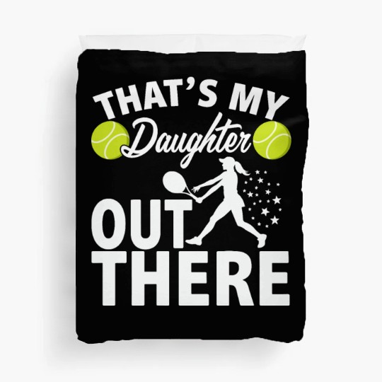 That's My Daughter Out There - Tennis Sport Design Duvet Covers