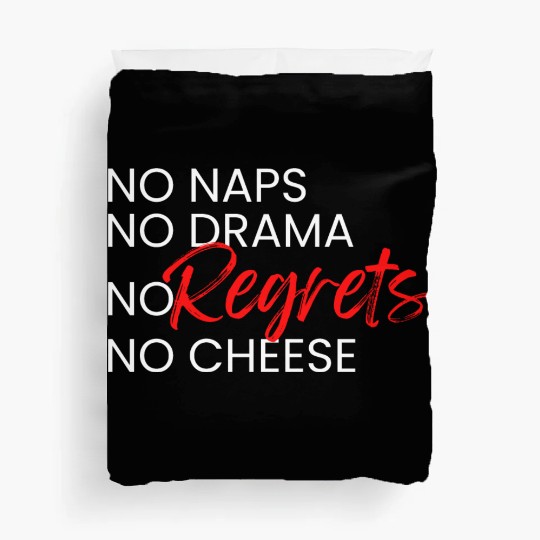 No Naps, No Drama, No Regrets, No Cheese. Duvet Covers