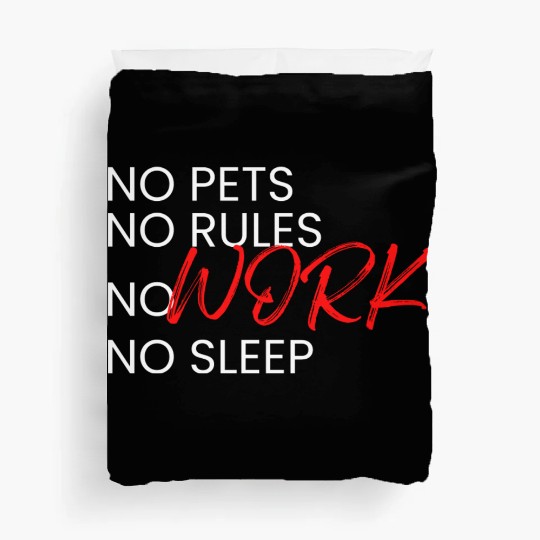 No Pets, No Rules, No Work, No Sleep Duvet Covers