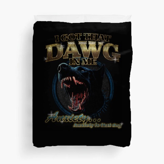 I Got That Dawg in Me 90’s Anxiety Dog Humor Desi Duvet Covers