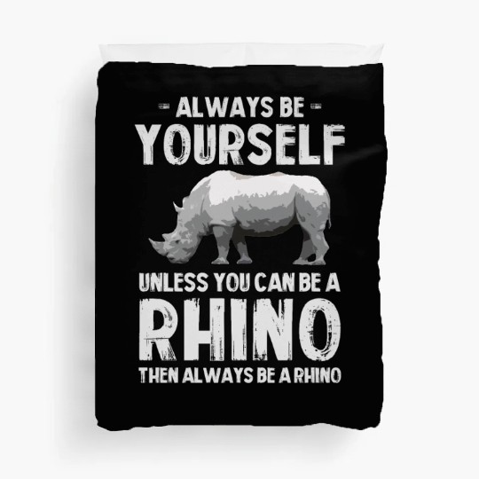 Always Be Yourself Unless You Can Be A Rhino Duvet Covers