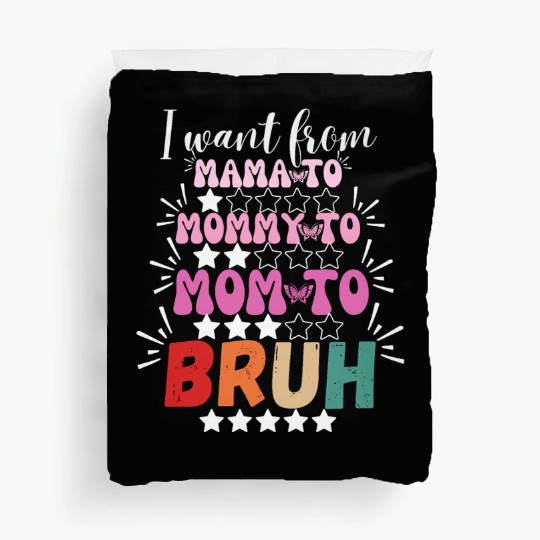 I Went From Mama to Mommy Mom Bruh Duvet Covers