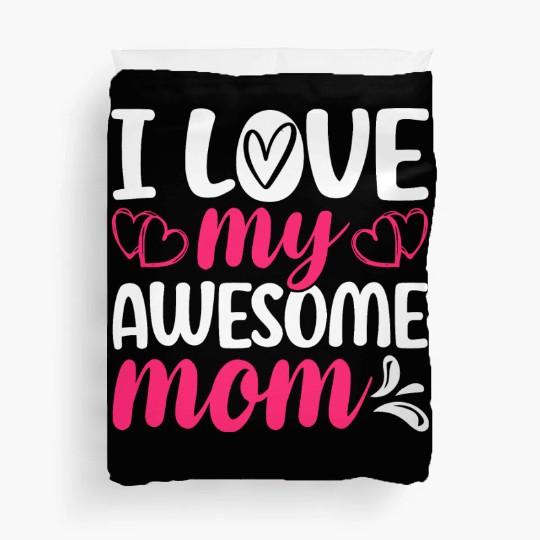 I Love My Awesome Mom – Funny Mother's Day Duvet Covers