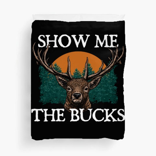 Show Me the Bucks Deer Hunting Elk Hunter Funny Duvet Covers