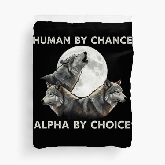 Human by chance, alpha by choice Wolf Moon Duvet Covers