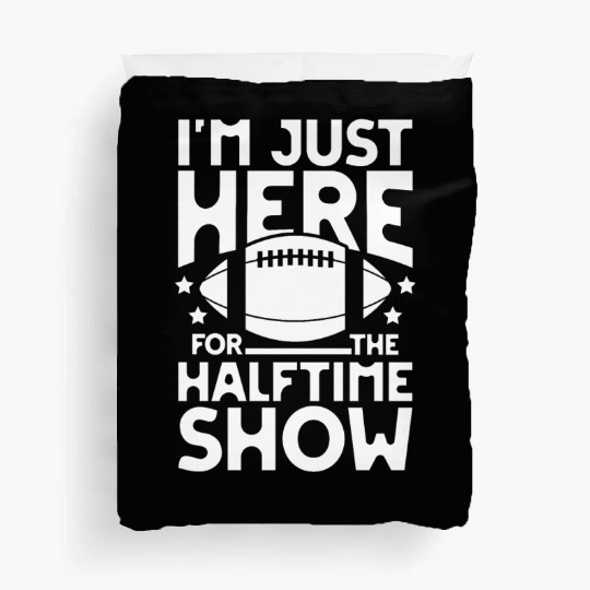 I m just here for the halftime show football Duvet Covers