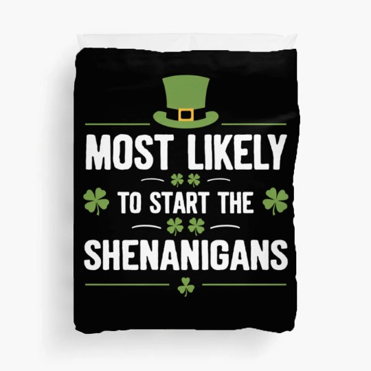 Most Likely To Start The Shenanigans St Patrick's Duvet Covers