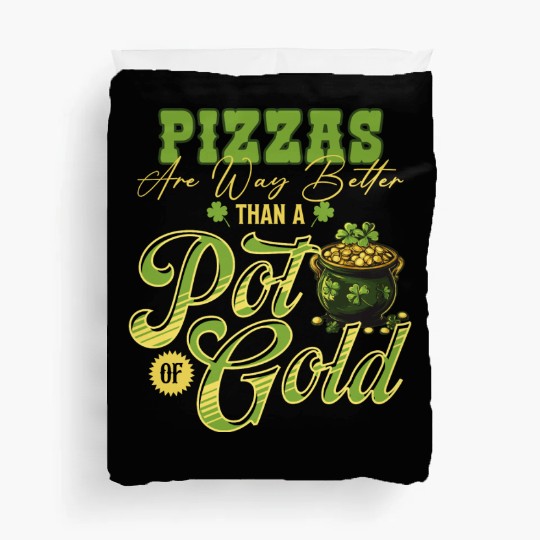 Pizzas Are Better Than A Pot Of Gold St Patricks Duvet Covers