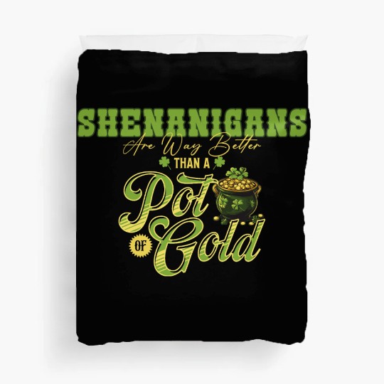 Shenanigans Are Way Better Than A Pot Of Gold St Duvet Covers