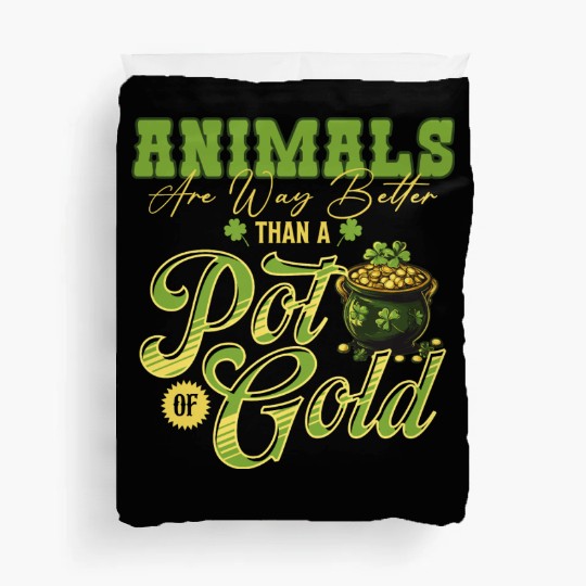 Animals Are Better Than a Pot of Gold St Patricks Duvet Covers