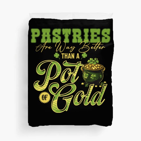 Pastries Are Way Better Than A Pot Of Gold St Duvet Covers