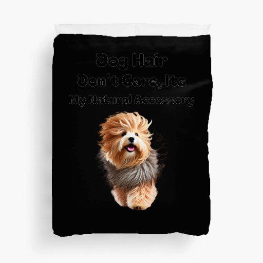 Dog Hair Don t Care, It's my Natural Accessory Duvet Covers
