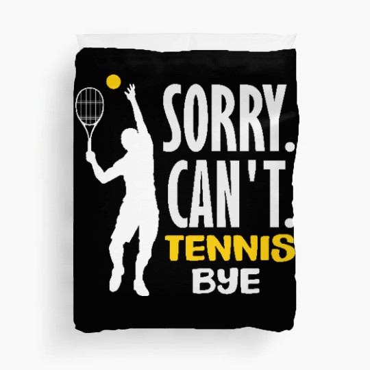 Sorry Can't Tennis Bye Passionate Players Duvet Covers