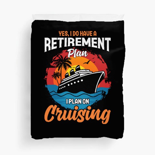 Retirement Plan: Cruising - Living the Dream at Se Duvet Covers