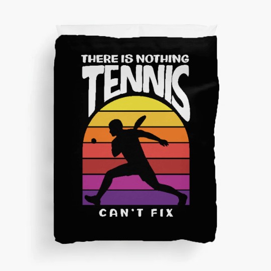 Nothing Tennis Can't Fix Design for Players Duvet Covers