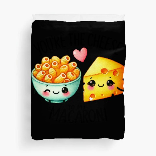 You Are The Cheese to my Macaroni Duvet Covers