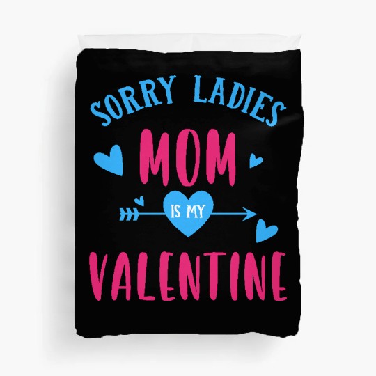 Sorry Ladies Mom Is My Valentine - Cute Valentine Duvet Covers