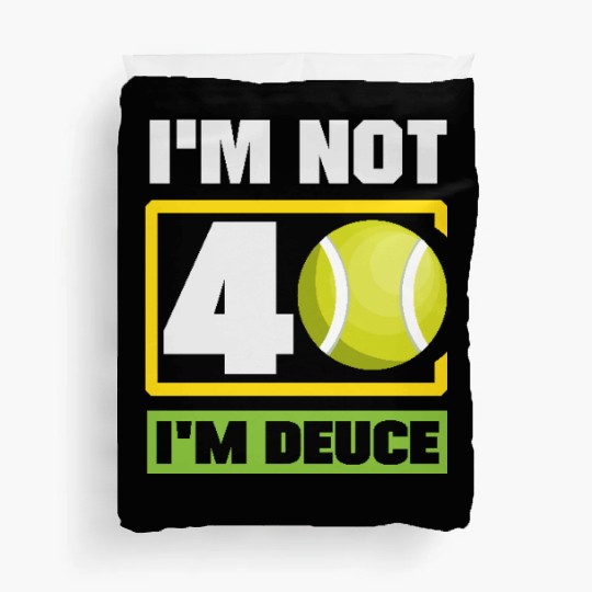 I'm Not 40 I'm Deuce Tennis Fun Duvet Covers