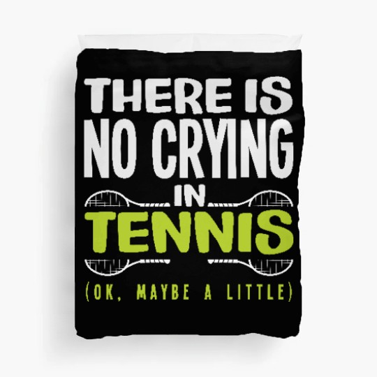 There Is No Crying In Tennis Humor Duvet Covers