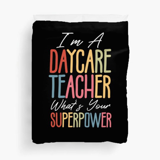 I’m a Daycare Teacher What’s Your Superpower Duvet Covers