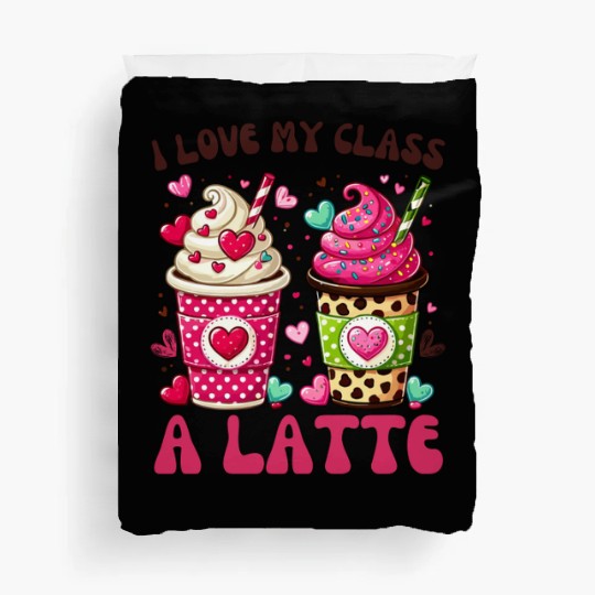 Valentines Day I Love My Class A Latte Coffee Duvet Covers