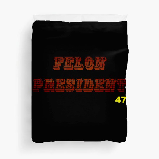 FELON PRESIDENT Duvet Covers