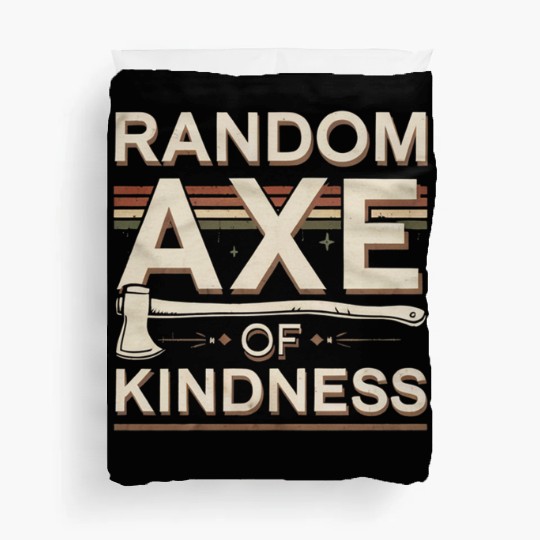 Random Axe Of Kindness 6 Duvet Covers