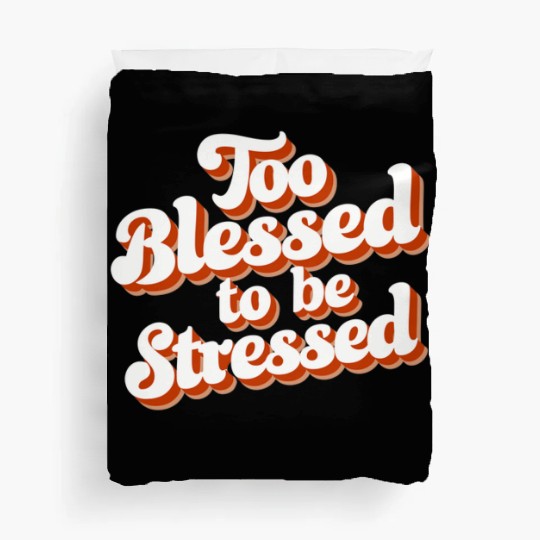 Too Blessed To Be Stressed Positive Mindset Duvet Covers