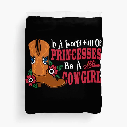 In a World Full of Princesses Be a Cowgirl Duvet Covers