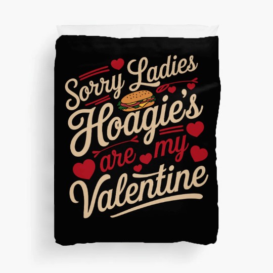 Sorry Ladies Hoagie’s are my Valentine Duvet Covers