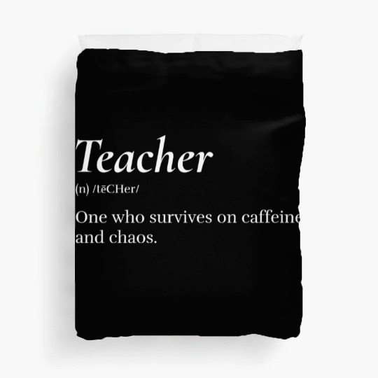 Teacher: One who survives on caffeine and chaos. Duvet Covers