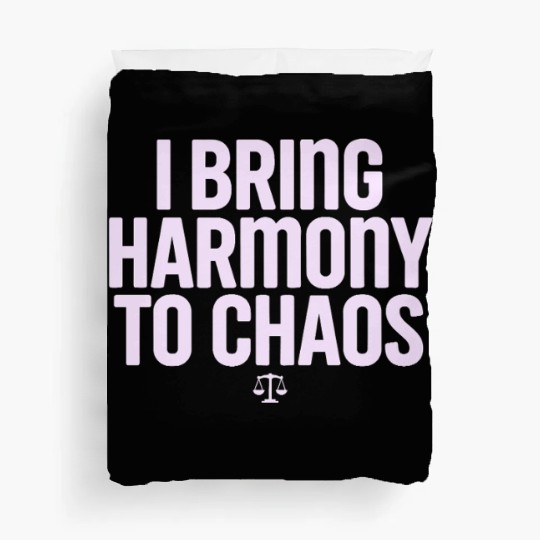Libra Zodiac I Bring Harmony To Chaos Duvet Covers