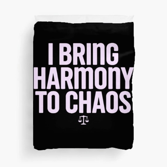 Libra Zodiac I Bring Harmony To Chaos Duvet Covers