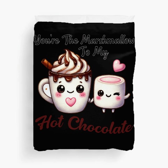 You're The Marshmallow To My Hot Chocolate Duvet Covers