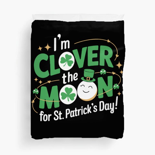 Funny I’m clover the moon for St.Patrick’s day Duvet Covers