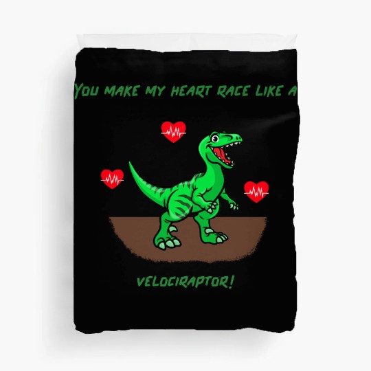 You Make My Heart Race Like a Velociraptor! Duvet Covers