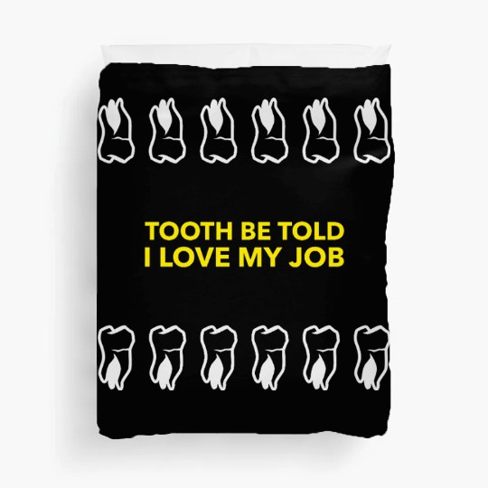 Tooth Be Told I Love My Job Duvet Covers