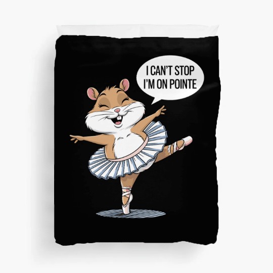 Hamster Ballet I Can't Stop I'm On Pointe Duvet Covers