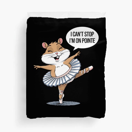 Hamster Ballet I Can't Stop I'm On Pointe Duvet Covers