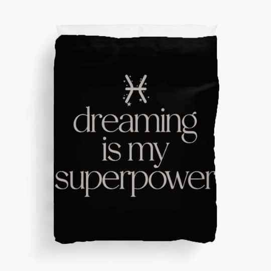 Pisces Character Zodiac: Dreaming Is My Superpower Duvet Covers