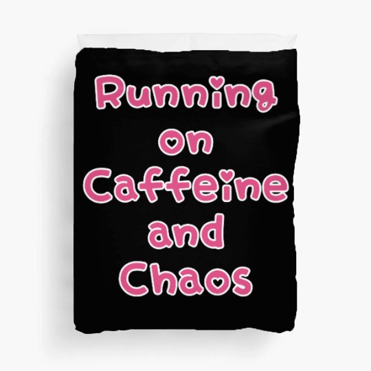 Running On Caffeine And Chaos Duvet Covers