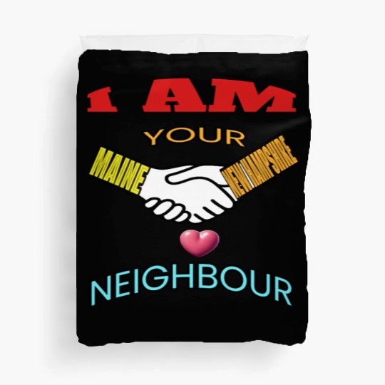 I AM YOUR NEIGHOUR MAINE AND NEW HAMPSHIRE Duvet Covers