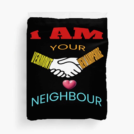I AM YOUR NEIGHOUR VERMONT AND NEW HAMPSHIRE Duvet Covers